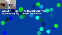About For Books  The Bucket List: 1000 Adventures Big & Small  For Online