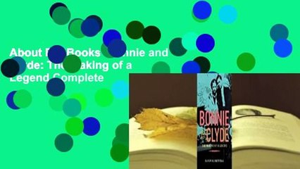 About For Books  Bonnie and Clyde: The Making of a Legend Complete