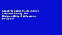 About For Books  Inside Charlie's Chocolate Factory: The Complete Story of Willy Wonka, the Golden