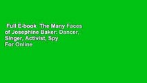 Full E-book  The Many Faces of Josephine Baker: Dancer, Singer, Activist, Spy  For Online