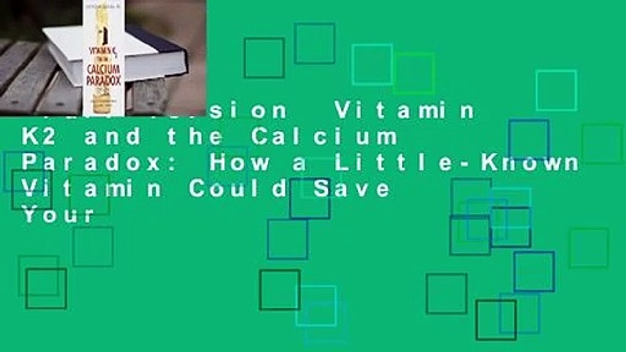 Full version Vitamin K2 and the Calcium Paradox How a LittleKnown