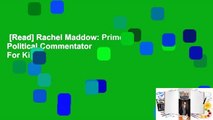 [Read] Rachel Maddow: Primetime Political Commentator  For Kindle