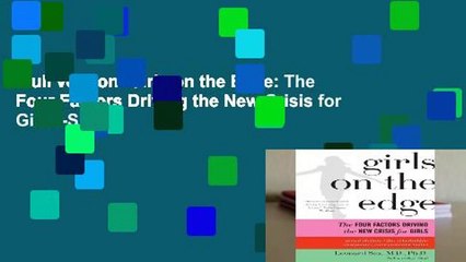 Full version  Girls on the Edge: The Four Factors Driving the New Crisis for Girls--Sexual