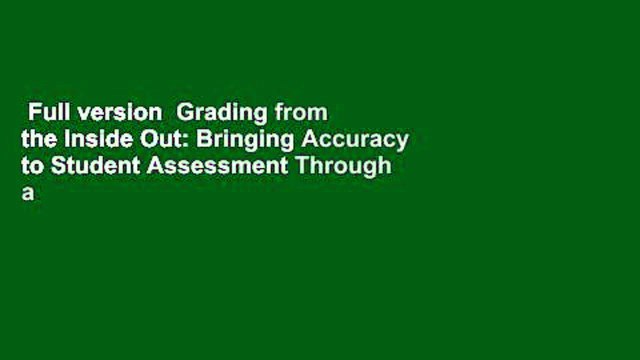 Full version Grading from the Inside Out: Bringing Accuracy to Student Assessment Through a