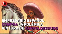 Empresario español compra la polémica pintura de Zapata desnudo