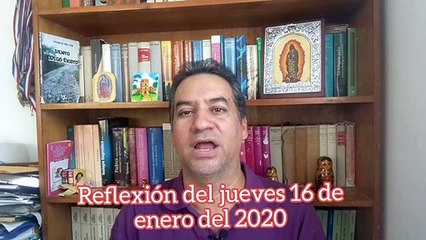 Reflexión del jueves 16 de enero de 2020