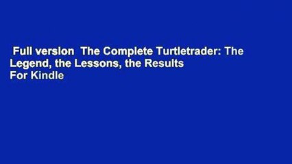 Full version  The Complete Turtletrader: The Legend, the Lessons, the Results  For Kindle