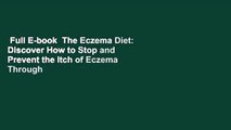 Full E-book  The Eczema Diet: Discover How to Stop and Prevent the Itch of Eczema Through Diet