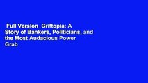 Full Version  Griftopia: A Story of Bankers, Politicians, and the Most Audacious Power Grab in
