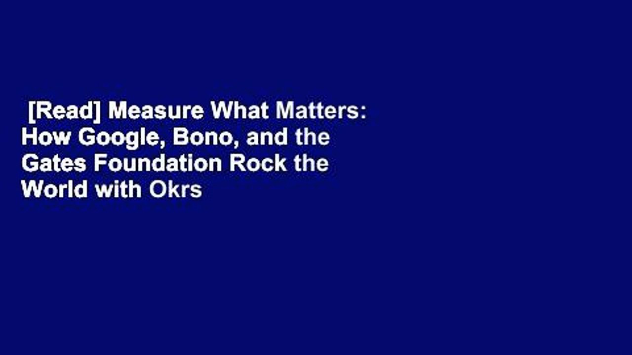 [Read] Measure What Matters: How Google, Bono, and the Gates Foundation Rock the World with Okrs