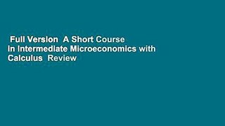 Full Version  A Short Course in Intermediate Microeconomics with Calculus  Review
