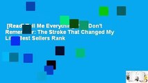 [Read] Tell Me Everything You Don't Remember: The Stroke That Changed My Life  Best Sellers Rank