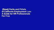 [Read] Perils and Pitfalls of California Employment Law: A Guide for HR Professionals  For Free