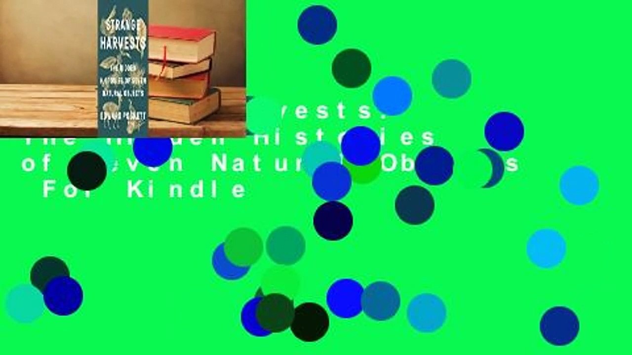 Strange Harvests: The Hidden Histories of Seven Natural Objects  For Kindle