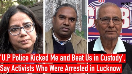 'U.P Police Kicked Me and Beat Us in Custody', Say Activists Who Were Arrested in Lucknow