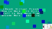 [Read] Virtual Freedom: How to Work with Virtual Staff to Buy More Time, Become More Productive,