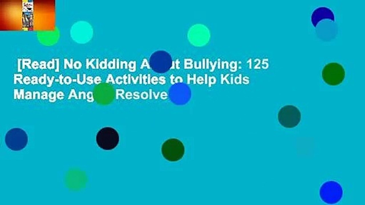 [Read] No Kidding About Bullying: 125 Ready-to-Use Activities to Help Kids Manage Anger, Resolve
