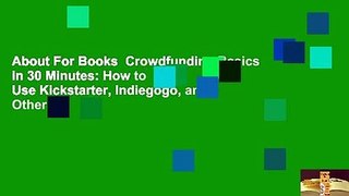 About For Books  Crowdfunding Basics in 30 Minutes: How to Use Kickstarter, Indiegogo, and Other