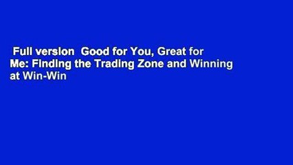 Full version  Good for You, Great for Me: Finding the Trading Zone and Winning at Win-Win