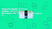 About For Books  Future of Utilities - Utilities of the Future: How Technological Innovations in