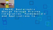 [Read] Sustainable Design Through Process Integration: Fundamentals and Applications to