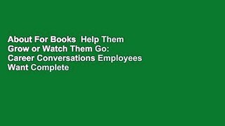 About For Books  Help Them Grow or Watch Them Go: Career Conversations Employees Want Complete