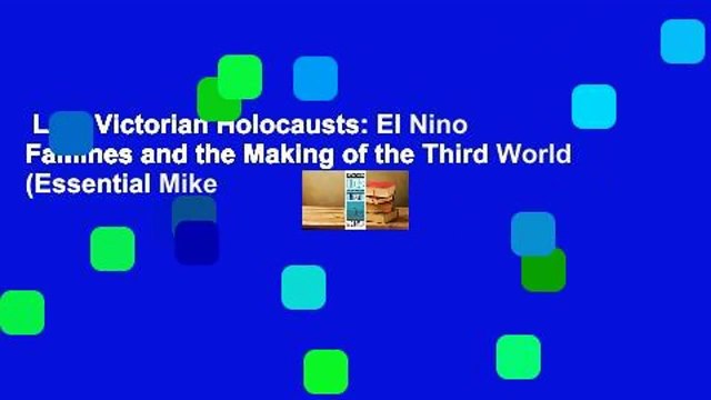 Late Victorian Holocausts: El Nino Famines and the Making of the Third World (Essential Mike