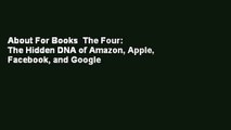 About For Books  The Four: The Hidden DNA of Amazon, Apple, Facebook, and Google  For Kindle