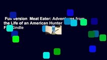Full version  Meat Eater: Adventures from the Life of an American Hunter  For Kindle