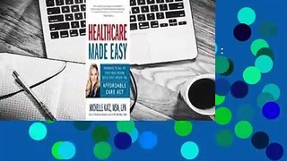 Healthcare Made Easy: Answers to All of Your Healthcare Questions under the Affordable Care Act