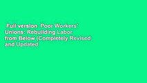 Full version  Poor Workers' Unions: Rebuilding Labor from Below (Completely Revised and Updated