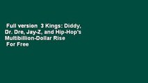 Full version  3 Kings: Diddy, Dr. Dre, Jay-Z, and Hip-Hop's Multibillion-Dollar Rise  For Free