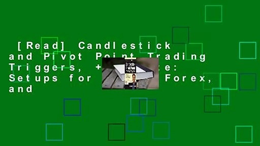 [Read] Candlestick and Pivot Point Trading Triggers, + Website: Setups for Stock, Forex, and