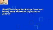 [Read] The 5-Ingredient College Cookbook: Healthy Meals with Only 5 Ingredients in Under 30