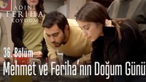 Mehmet ve Feriha'nın doğum günü - Adını Feriha Koydum 36. Bölüm