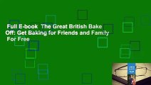 Full E-book  The Great British Bake Off: Get Baking for Friends and Family  For Free