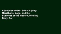 About For Books  Sweat Equity: Marathons, Yoga, and the Business of the Modern, Wealthy Body  For