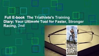 Full E-book  The Triathlete's Training Diary: Your Ultimate Tool for Faster, Stronger Racing, 2nd