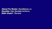 About For Books  Excellence vs. Equality: Can Society Achieve Both Goals?  Review