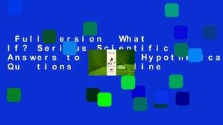Full version  What If? Serious Scientific Answers to Absurd Hypothetical Questions  For Online