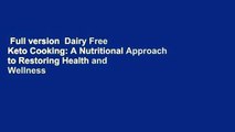 Full version  Dairy Free Keto Cooking: A Nutritional Approach to Restoring Health and Wellness