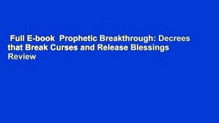 Full E-book  Prophetic Breakthrough: Decrees that Break Curses and Release Blessings  Review