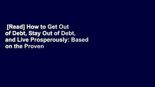 [Read] How to Get Out of Debt, Stay Out of Debt, and Live Prosperously: Based on the Proven