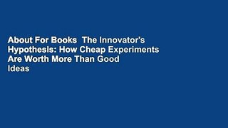 About For Books  The Innovator's Hypothesis: How Cheap Experiments Are Worth More Than Good Ideas