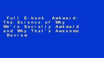 Full E-book  Awkward: The Science of Why We're Socially Awkward and Why That's Awesome  Review