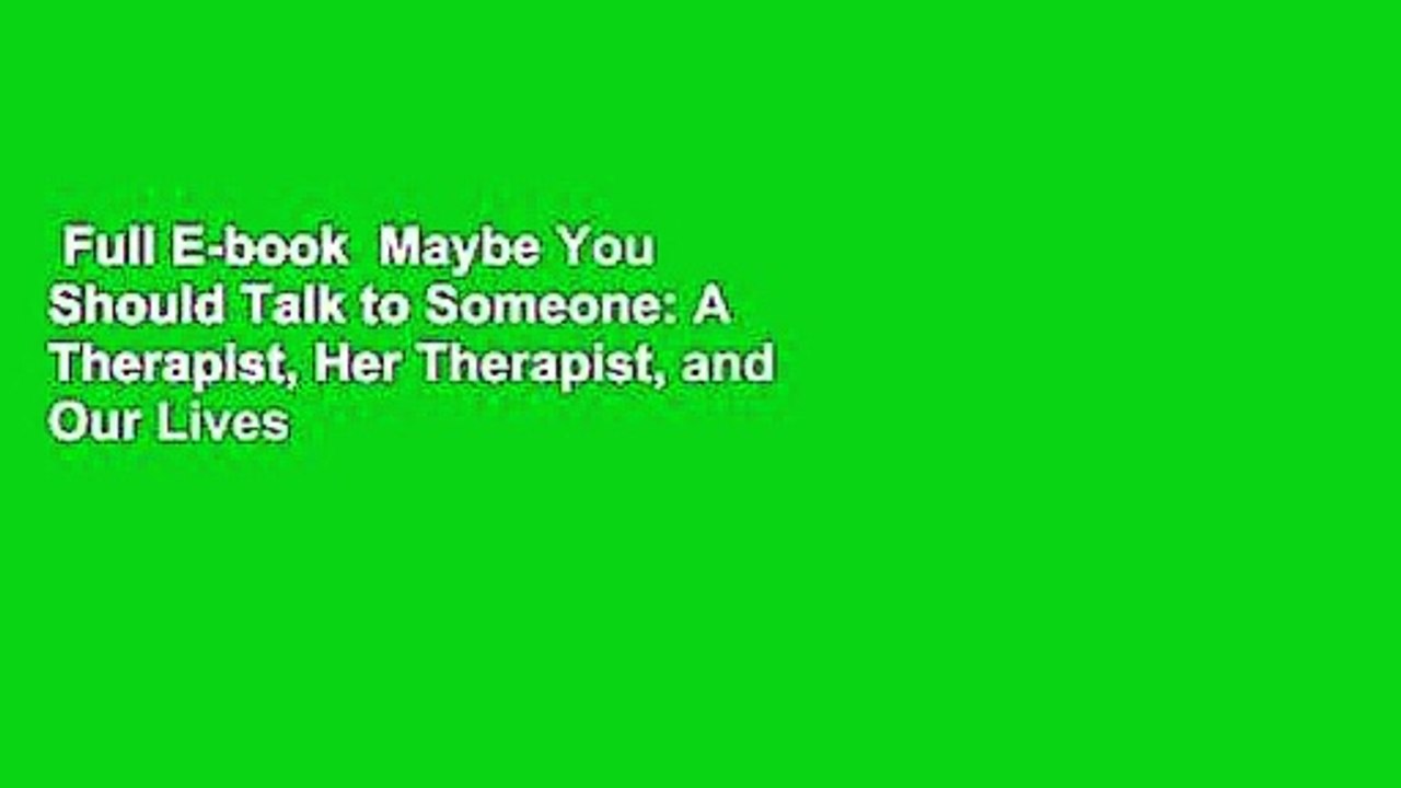 Full E-book  Maybe You Should Talk to Someone: A Therapist, Her Therapist, and Our Lives