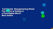 Full E-book  Reengineering Retail: The Future of Selling in a Post-Digital World  Best Sellers