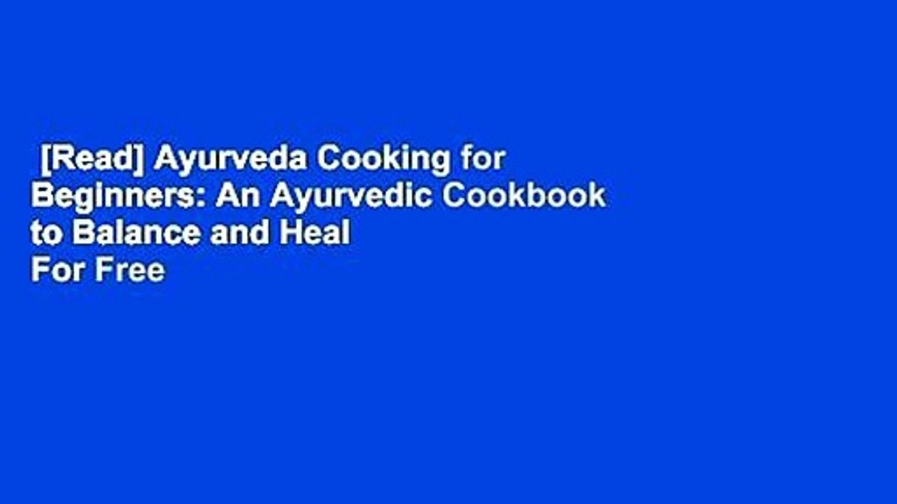 [Read] Ayurveda Cooking for Beginners: An Ayurvedic Cookbook to Balance and Heal  For Free