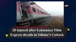 20 injured after Lokmanya Tilak Express derails in Odisha’s Cuttack