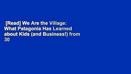 [Read] We Are the Village: What Patagonia Has Learned about Kids (and Business!) from 30 Years of